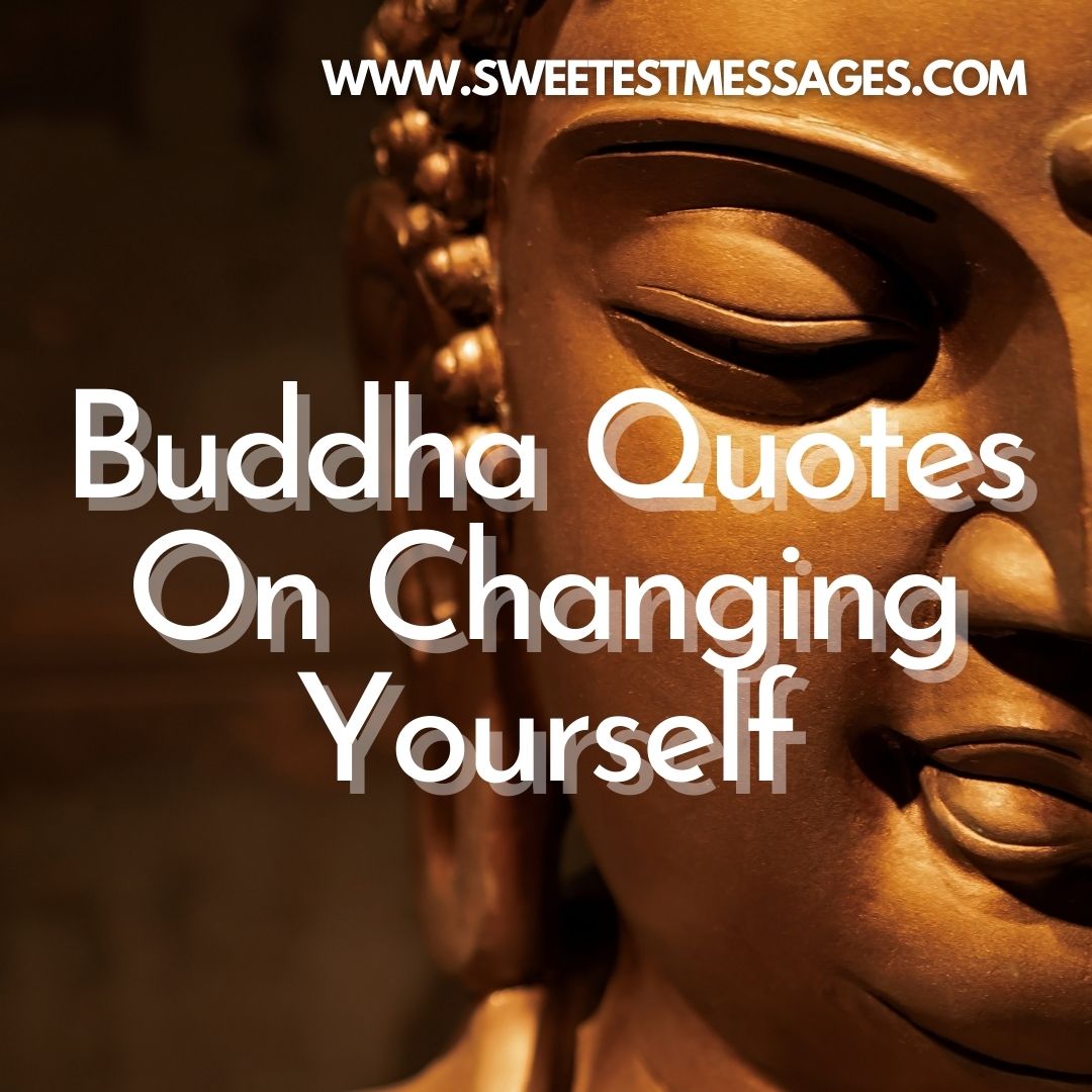 Buddha Quotes On Changing Yourself 90 Buddha Quotes On Changing Yourself - Sweetest Messages