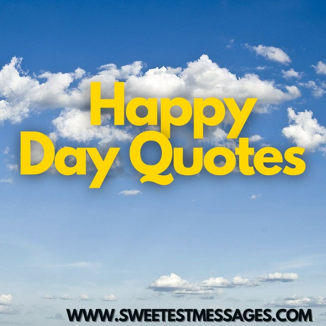 Oh Happy Day Quotes 120 Happy Day Quotes To Spread Happiness - Sweetest Messages